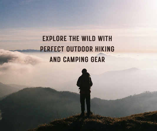 Explore the wild with perfect outdoor hiking and camping gear