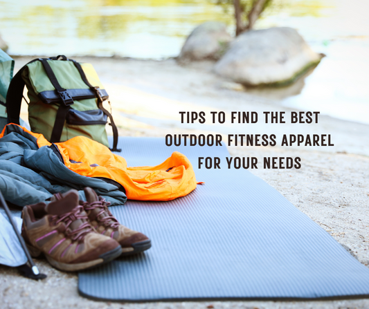 Tips to find the best outdoor fitness Apparel for your needs